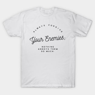 Always Forgive Your Enemies (Version Two) T-Shirt